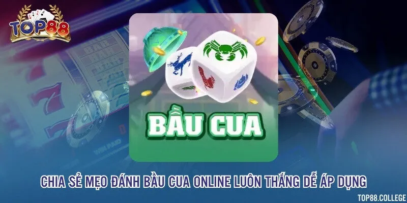 Chia sẻ mẹo đánh bầu cua online luôn thắng dễ áp dụng