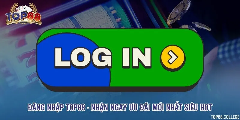 Đăng nhập Top88 - Nhận ngay ưu đãi mới nhất siêu hot